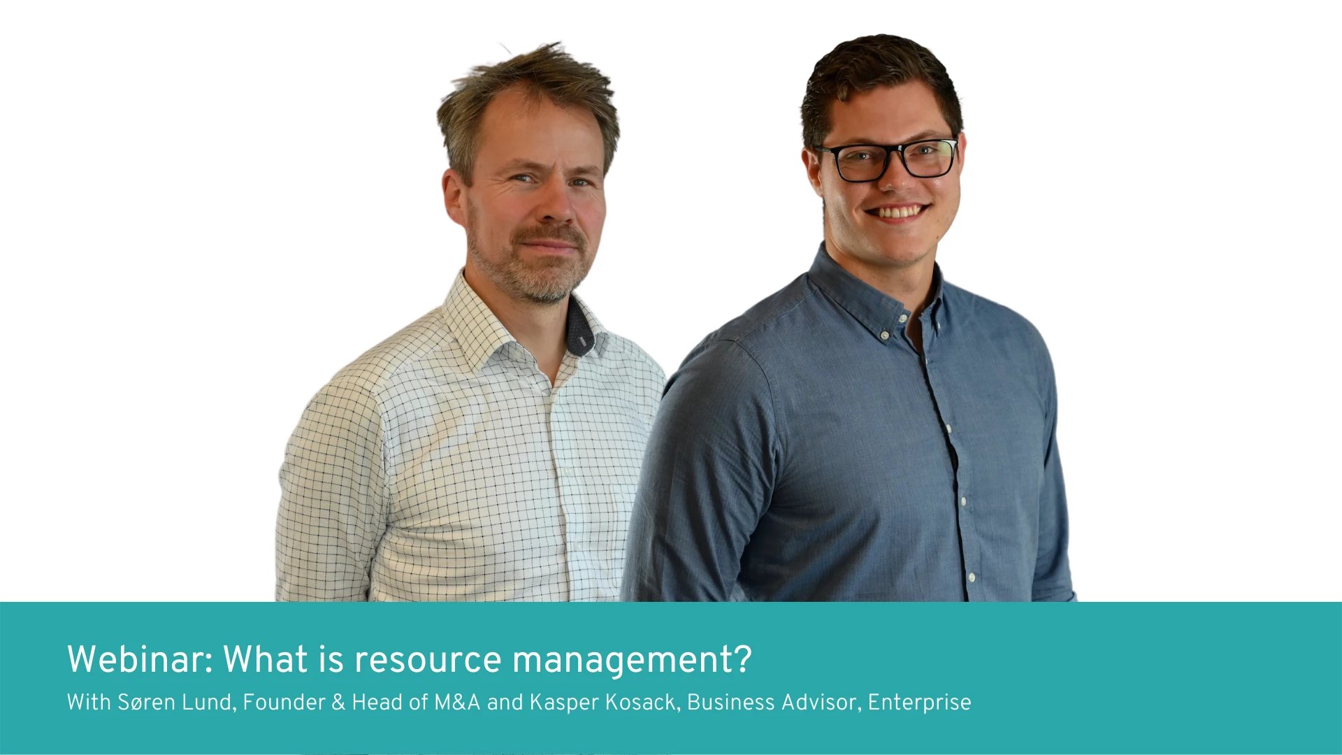 webinar-what-is-resource-management-with-soeren-lund-founder-head-of-ma-and-kasper-kosack-business-advisor-enterprise-1920-1080-px