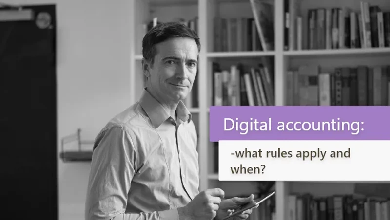 Digital accounting: what rules apply and when?